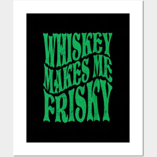 Whiskey Makes Me Frisky Posters and Art